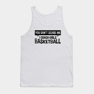 You Don't Scare Me I Coach Girls Basketball Coaches Gifts Tank Top